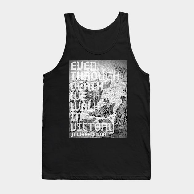 Even Through Death Tank Top by JNWheels